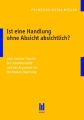 Ist eine Handlung ohne Absicht absichtlich?