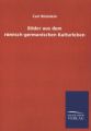 Bilder aus dem römisch-germanischen Kulturleben