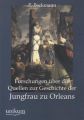 Forschungen über die Quellen zur Geschichte der Jungfrau zu Orleans