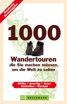 1000 Wandertouren, die Sie machen müssen, um zu Fuß die Welt zu sehen