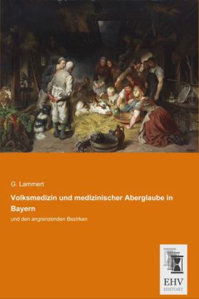 Volksmedizin und medizinischer Aberglaube in Bayern
