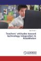 Teachers' attitudes toward technology integration in Kazakhstan