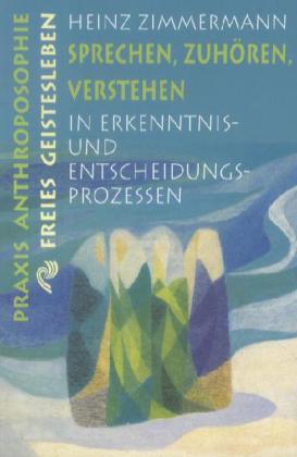 Sprechen, Zuhören, Verstehen in Erkenntnisprozessen und Entscheidungsprozessen