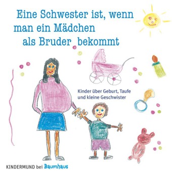 Eine Schwester ist, wenn man ein Mädchen als Bruder bekommt