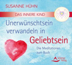 Das Innere Kind - Unerwünschtsein verwandeln in Geliebtsein, Audio-CD