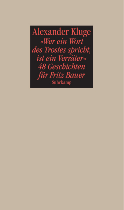 'Wer ein Wort des Trostes spricht, ist ein Verräter' - 48 Geschichten für Fritz Bauer