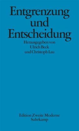 Entgrenzung und Entscheidung: Was ist neu an der Theorie reflexiver Modernisierung?