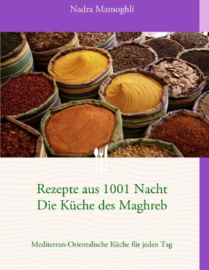 Rezepte aus 1001 Nacht, Die Küche des Maghreb
