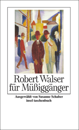 Robert Walser für Müßiggänger