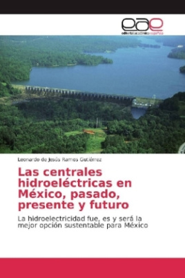 Las centrales hidroeléctricas en México, pasado, presente y futuro