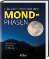 Glücklich leben mit den Mondphasen