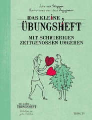 Das kleine Übungsheft - Mit schwierigen Zeitgenossen umgehen