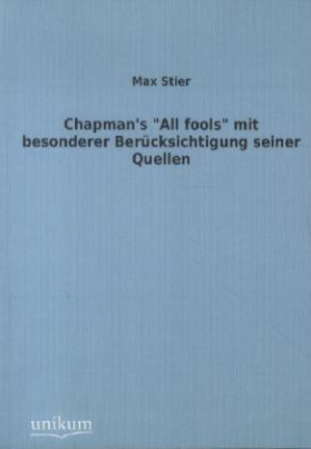 Chapman's "All fools" mit besonderer Berücksichtigung seiner Quellen