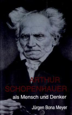 Arthur Schopenhauer als Mensch und Denker
