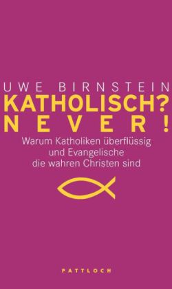 Katholisch? Never! / Evangelisch? Never!