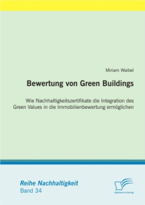 Bewertung von Green Buildings: Wie Nachhaltigkeitszertifikate die Integration des Green Values in die Immobilienbewertung ermöglichen