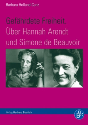 Gefährdete Freiheit. Über Hannah Arendt und Simone de Beauvoir