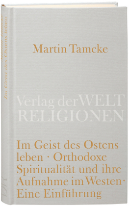 Im Geist des Ostens leben. Orthodoxe Spiritualität und ihre Aufnahme im Westen