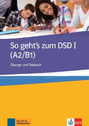 So geht's zum DSD I (A2/B1), Übungs- und Testbuch