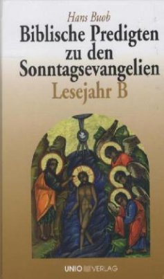 Biblische Predigten zu den Sonntagsevangelien Lesejahr B