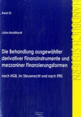 Die Behandlung ausgewählter derivativer Finanzinstrumente und mezzaniner Finanzierungsformen nach HGB, im Steuerrecht und nach IFRS