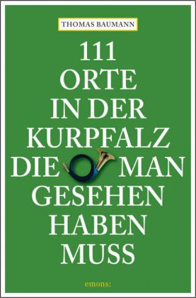 111 Orte in der Kurpfalz, die man gesehen haben muss