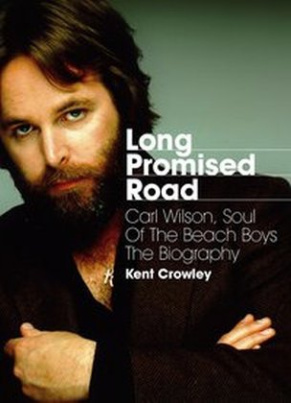 Long Promised Road: Carl Wilson, Soul of the Beach Boys - The Biography.