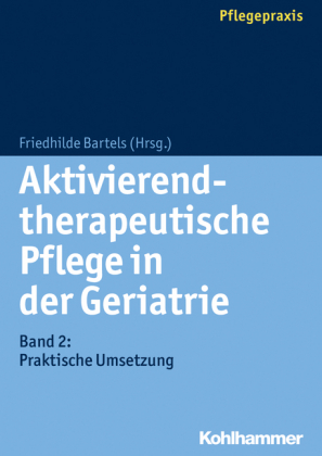 Aktivierend-therapeutische Pflege in der Geriatrie. Bd.2