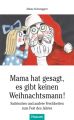 Mama hat gesagt, es gibt keinen Weihnachtsmann!