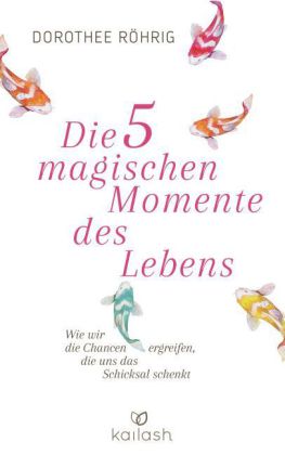 Die fünf magischen Momente des Lebens