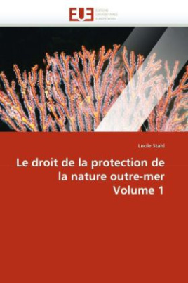 Le droit de la protection de la nature outre-mer Volume 1