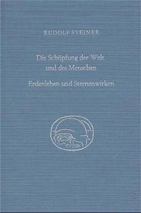 Die Schöpfung der Welt und des Menschen. Erdenleben und Sternenwirken