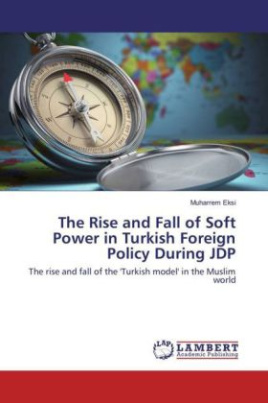 The Rise and Fall of Soft Power in Turkish Foreign Policy During JDP