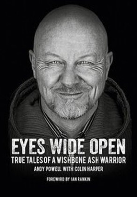 Eyes Wide Open: True Tales of a Wishbone Ash Warrior - The Biography.