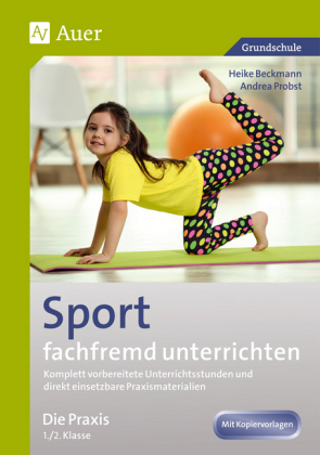 Sport fachfremd unterrichten - Die Praxis 1./2. Klasse