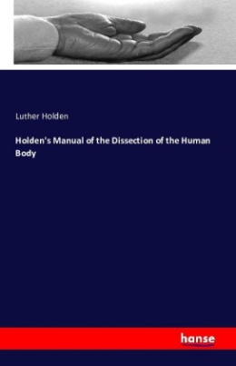 Holden's Manual of the Dissection of the Human Body