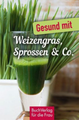 Gesund mit Weizengras, Sprossen & Co.