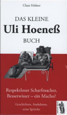 Das kleine Uli-Hoeneß-Buch