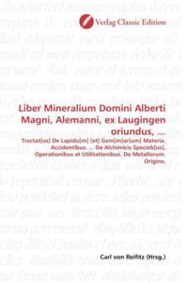 Liber Mineralium Domini Alberti Magni, Alemanni, ex Laugingen oriundus, ...