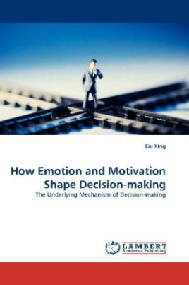 How Emotion and Motivation Shape Decision-making