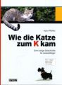 Wie die Katze zum K kam