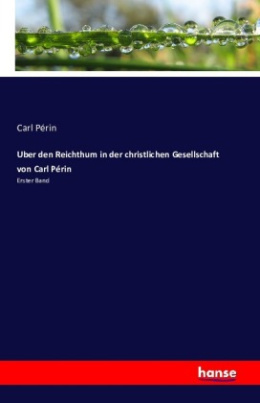 Uber den Reichthum in der christlichen Gesellschaft von Carl Périn
