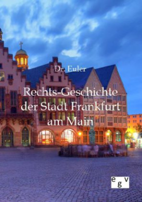 Rechts-Geschichte der Stadt Frankfurt am Main