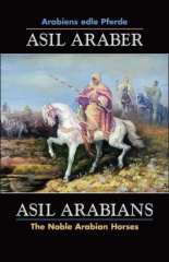Asil Araber, Arabiens edle Pferde. Asil Arabians, The Noble Arabian Horses. Bd.7