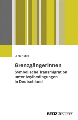 GrenzgängerInnen - Symbolische Transmigration unter Asylbedingungen in Deutschland