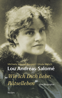 Lou Andreas-Salomé. "...wie ich Dich liebe, Rätselleben."