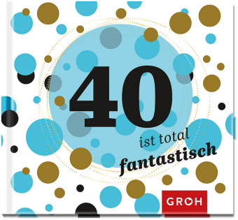 40 ist total fantastisch