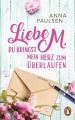 Liebe M. Du bringst mein Herz zum Überlaufen