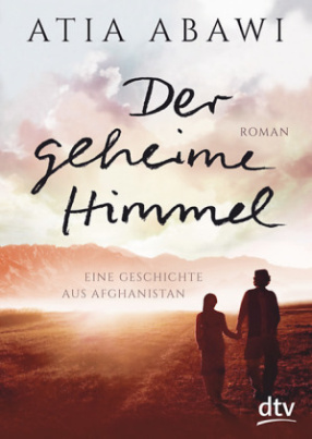 Der geheime Himmel Eine Geschichte aus Afghanistan