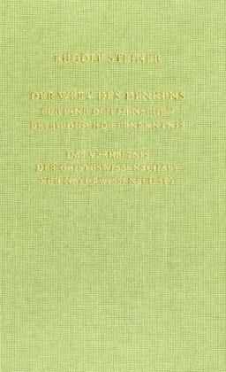 Der Wert des Denkens für eine den Menschen befriedigende Erkenntnis. Das Verhältnis der Geisteswissenschaft zur Naturwissenschaft